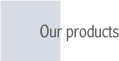 Our products